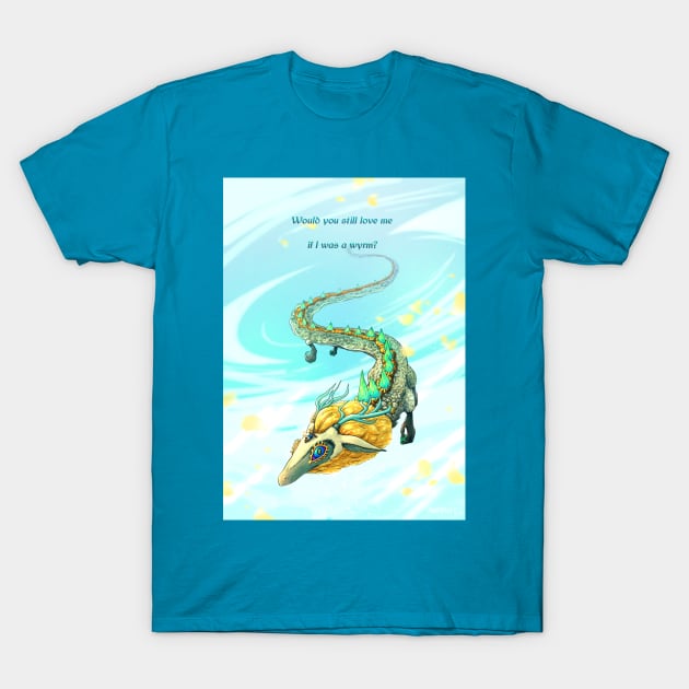 Would You Still Love Me if I Was a Wyrm? T-Shirt by Rumpled Crow